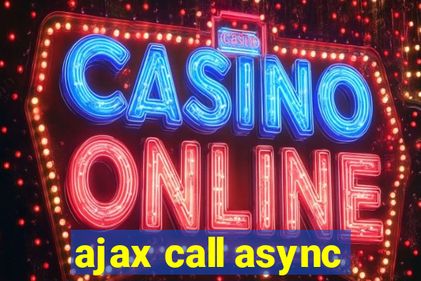 ajax call async